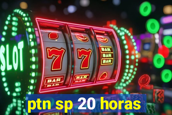 ptn sp 20 horas